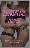Lesbianas eróticas: Historias calientes de sexo para adultos