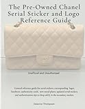 The Pre-Owned Chanel Serial Sticker and Logo Reference Guide: Unofficial and Unauthorized