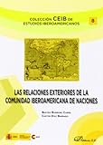 Las relaciones exteriores de la comunidad iberoamericana de naciones (Colección CEIB de Estudios Iberoamericanos)