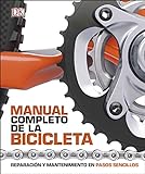 Manual completo de la bicicleta: Reparación y mantenimiento en pasos sencillos (Deportes DK)
