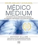 Médico Médium. Edición ampliada y actualizada: Los secretos de las enfermedades crónicas, autoinmunes y misteriosas y sus claves de curación (MEDICO MEDIUM)
