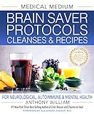 Medical Medium Brain Saver Protocols, Cleanses & Recipes: For Neurological, Autoimmune & Mental Health